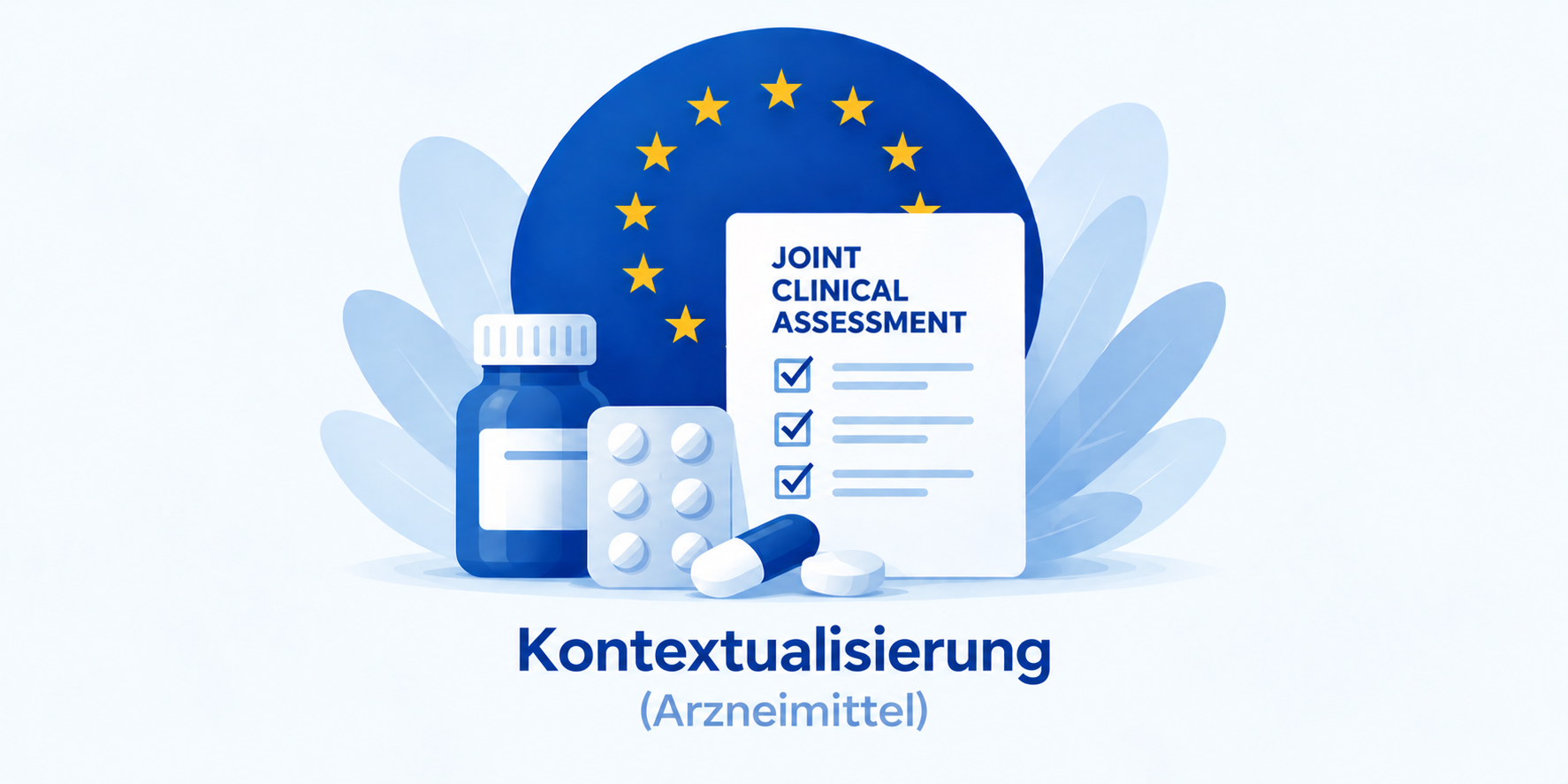 Illustration zur Kontextualisierung von Arzneimitteln im Rahmen europäischer Health-Technology-Assessments (HTA). Vor einer EU-Flagge sind ein Dokument zur gemeinsamen klinischen Bewertung (Joint Clinical Assessment), eine Medikamentenflasche, eine Blisterpackung und Tabletten dargestellt. Die Grafik symbolisiert die Einordnung und Anpassung europäischer Bewertungsergebnisse an nationale Rahmenbedingungen für Entscheidungen im Gesundheitswesen.